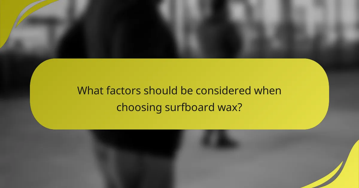 What factors should be considered when choosing surfboard wax?