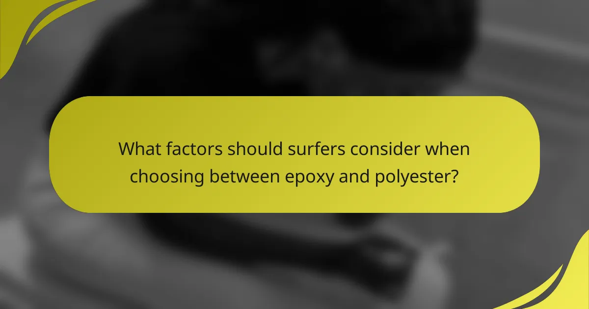 What factors should surfers consider when choosing between epoxy and polyester?