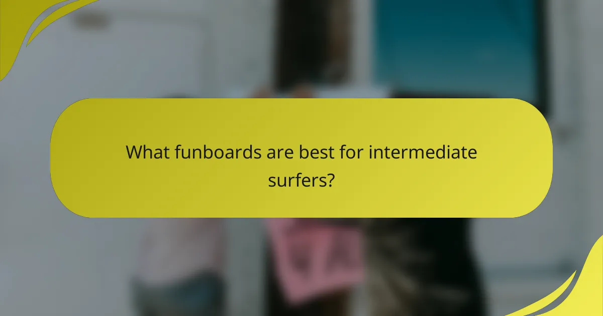 What funboards are best for intermediate surfers?