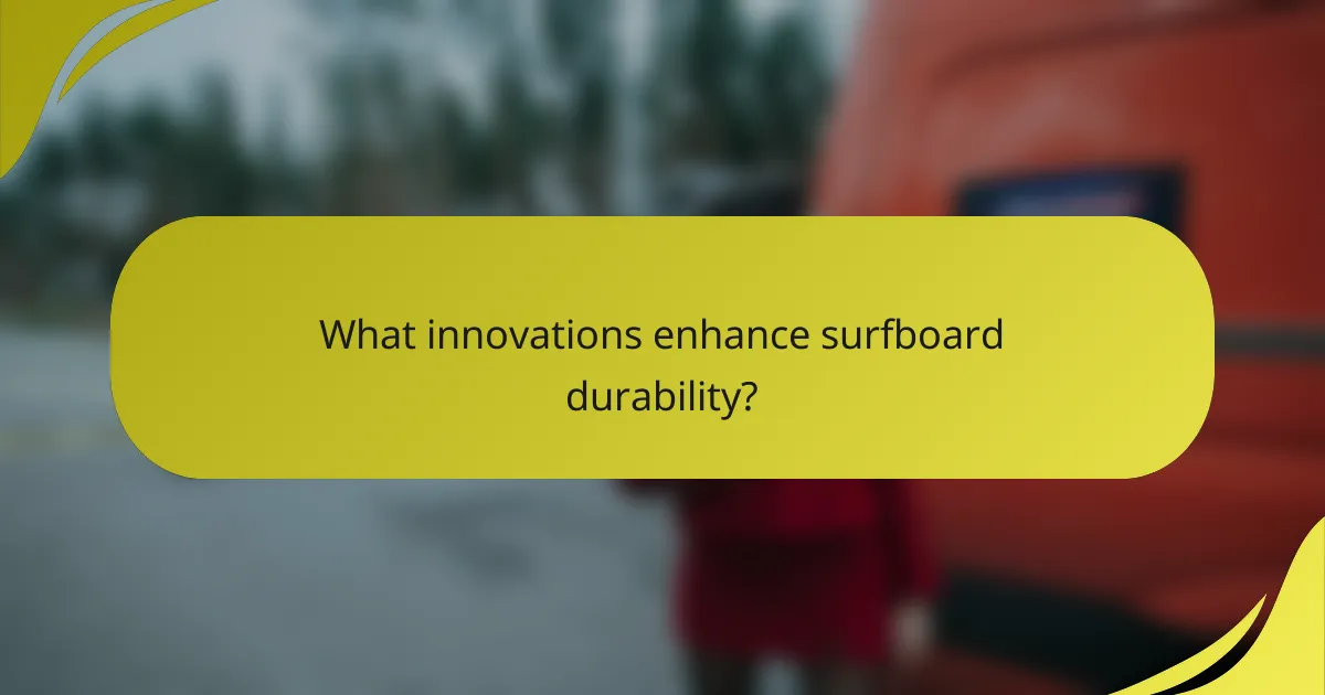 What innovations enhance surfboard durability?