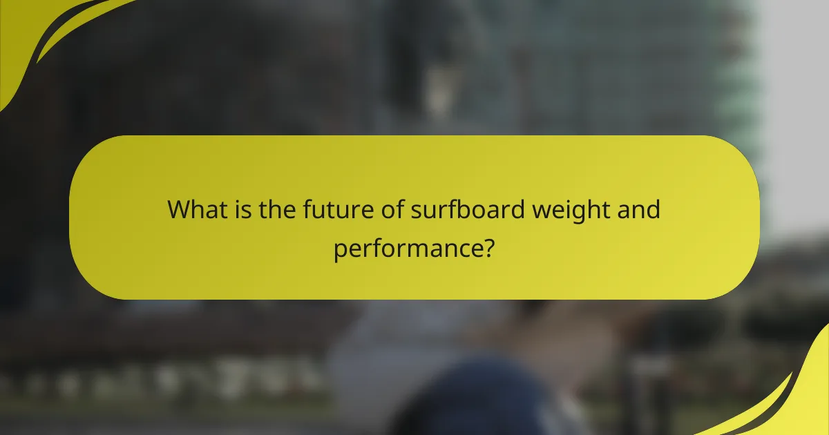 What is the future of surfboard weight and performance?