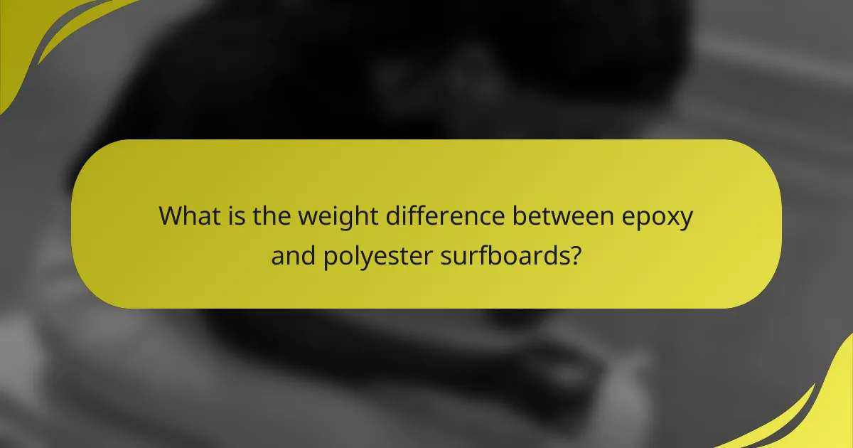 What is the weight difference between epoxy and polyester surfboards?