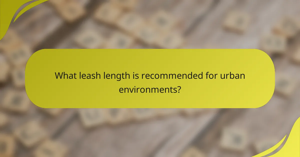 What leash length is recommended for urban environments?