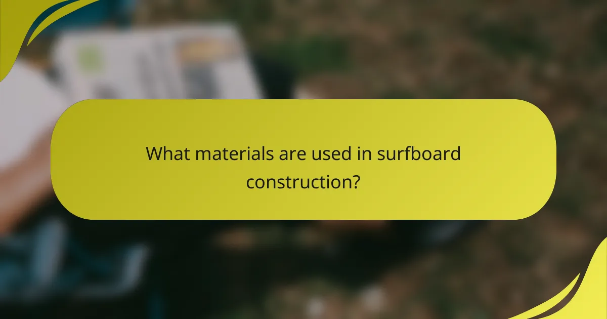What materials are used in surfboard construction?