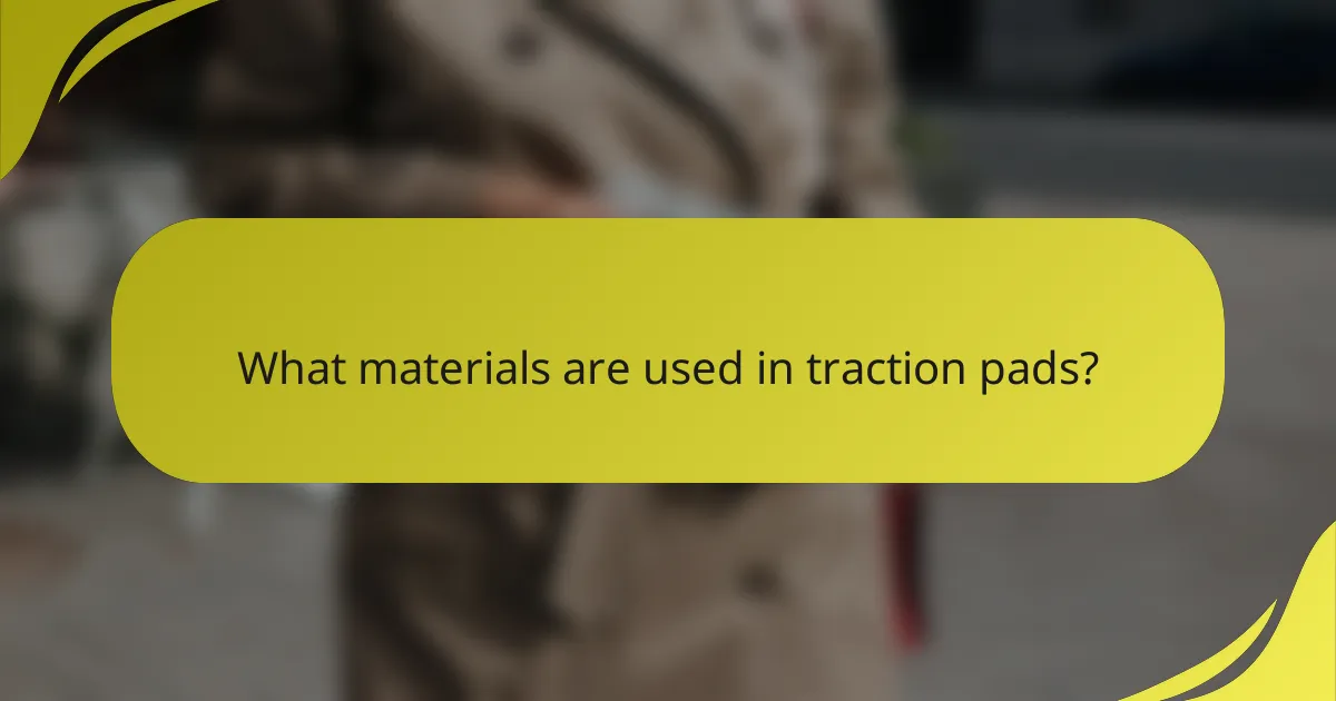 What materials are used in traction pads?