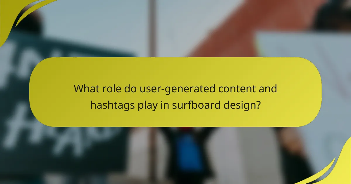 What role do user-generated content and hashtags play in surfboard design?