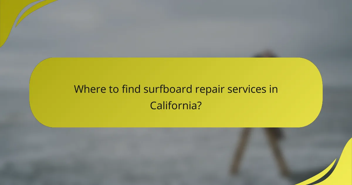 Where to find surfboard repair services in California?