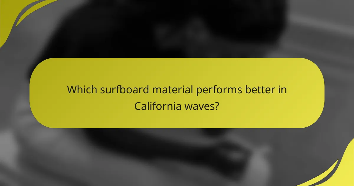 Which surfboard material performs better in California waves?
